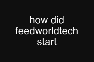 how did feedworldtech start